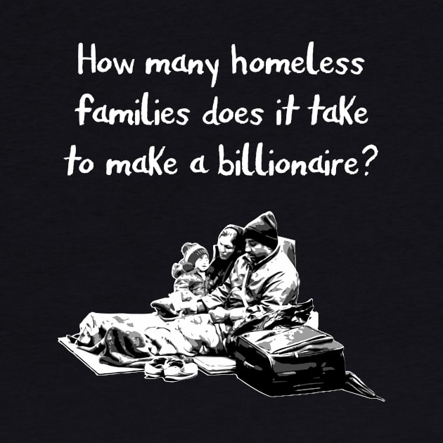 How many homeless families does it take to make a billionaire? by gnotorious